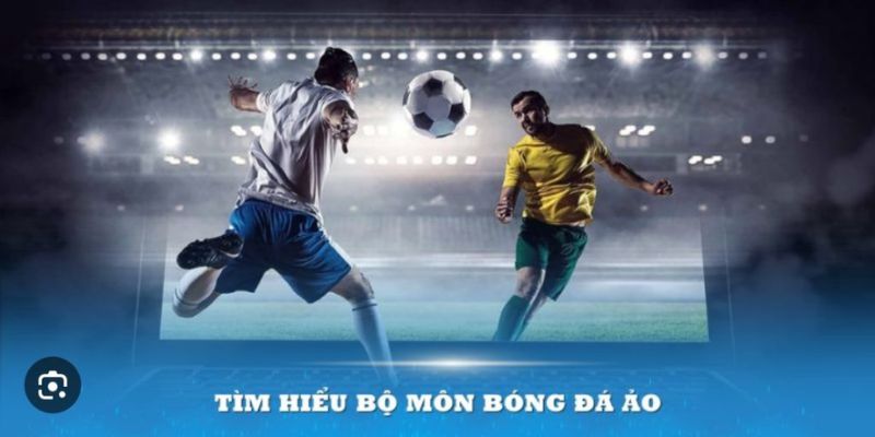 Tìm hiểu về bộ môn giải trí bóng đá ảo