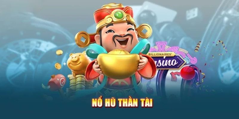 Ưu điểm nổi bật đáng kể đến của game nổ hũ thần tài